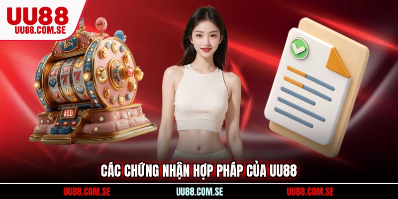 Các chứng nhận hợp pháp của UU88