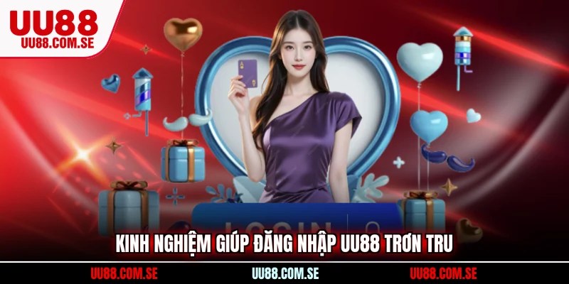 Kinh nghiệm giúp đăng nhập UU88 trơn tru