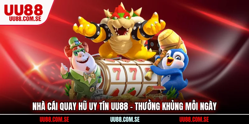 nhà cái quay hũ uy tín