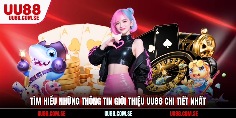 Tìm hiểu những thông tin Giới thiệu UU88 chi tiết nhất
