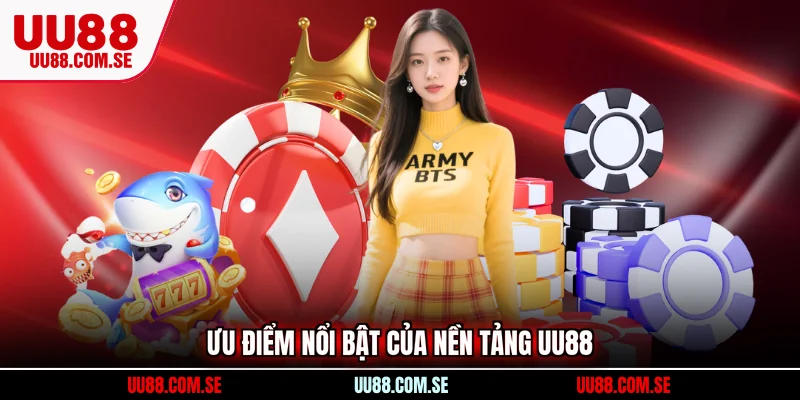 Ưu điểm nổi bật của nền tảng UU88